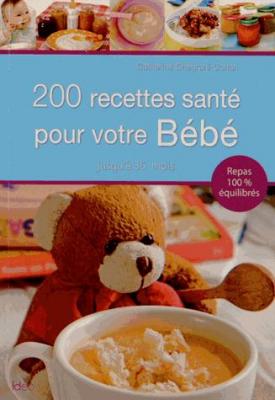 200 recettes sant&eacute; pour votre b&eacute;b&eacute; : jusqu'&agrave; 36 mois 