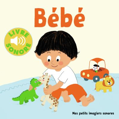 B&eacute;b&eacute; !: 6 sc&egrave;nes, 6 images, 6 sons