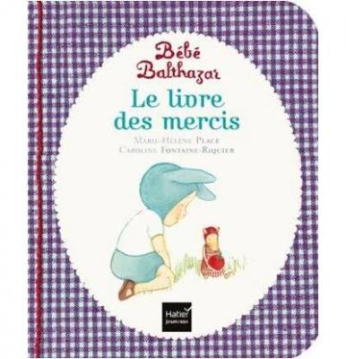 B&eacute;b&eacute; Balthazar - Le Livre des mercis - P&eacute;dagogie Montessori 0/3 ans