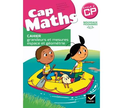 Cap Maths Cp - Cahier Grandeurs Et Mesures, Espace Et G&eacute;om&eacute;trie