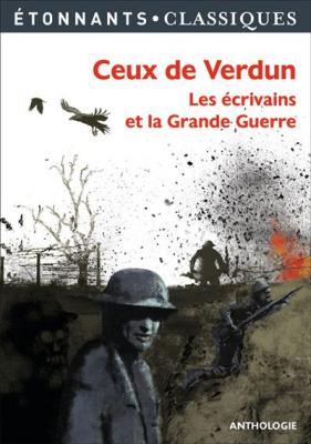 Ceux de Verdun - Les &eacute;crivains et la Grande Guerre (Broch&eacute;)