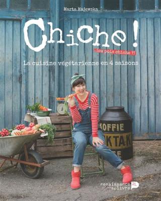 Chiche ! la cuisine v&eacute;g&eacute;tarienne en 4 saisons