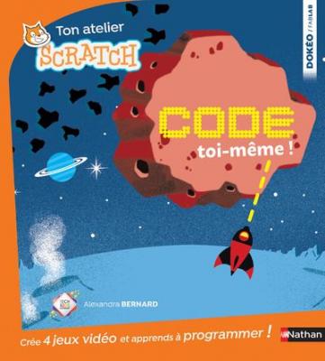 Code toi-m&ecirc;me - apprends &agrave; programmer avec Scratch - D&egrave;s 8 ans