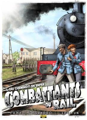 Les Combattants Du Rail Tome 2 - Des Cheminots En Enfer