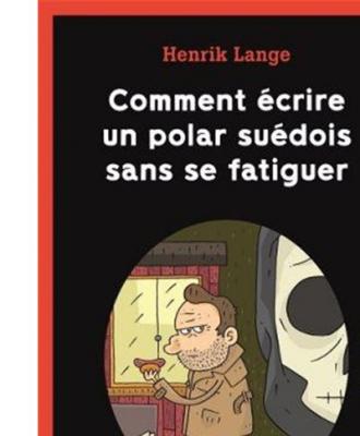 Comment &eacute;crire un polar su&eacute;dois sans se fatiguer