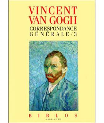 Vincent Van Gogh : Correspondance g&eacute;n&eacute;rale, tome 3