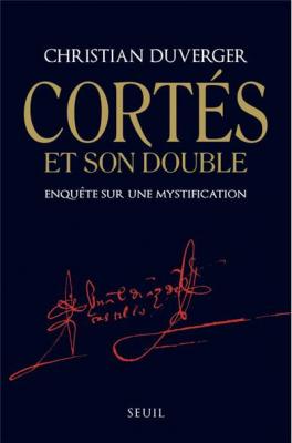 Cort&eacute;s Et Son Double - Enqu&ecirc;te Sur Une Mystification