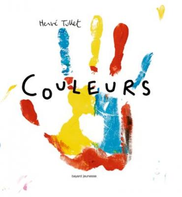 Couleurs - Herv&eacute; Tullet - Bayard Jeunesse - broch&eacute; - Album &eacute;veil d&egrave;s la naissance