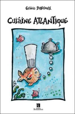 Cuisine atlantique - Gis&egrave;le Bardoux - Bonneton Christine Eds - broch&eacute; - Guide