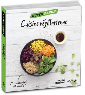 Cuisine v&eacute;g&eacute;tarienne : 90 recettes in&eacute;dites ultrasimples !