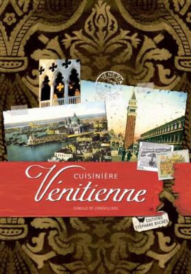 Cuisini&egrave;re V&eacute;nitienne - Camille De Longvilliers - Les Cuisinieres-Sobbollire - broch&eacute; - Guide