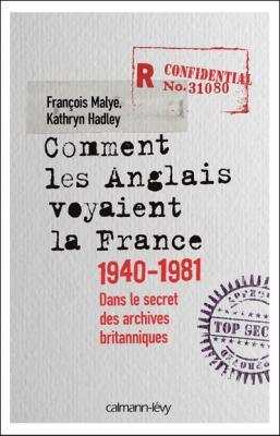 Dans Le Secret Des Archives Britanniques - L'histoire De France Vue Par Les Anglais 1940-1981