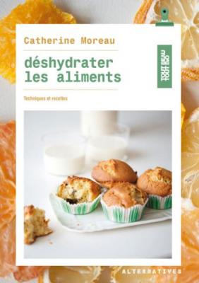 D&eacute;shydrater les aliments : techniques et recettes