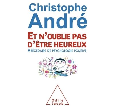 Et N'oublie Pas D'&ecirc;tre Heureux - Ab&eacute;c&eacute;daire De Psychologie Positive