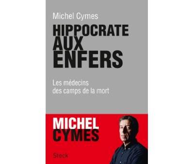 Hippocrate Aux Enfers - Les M&eacute;decins Des Camps De La Mort