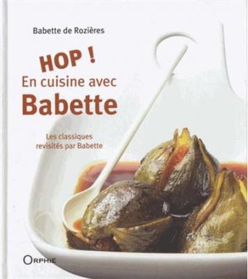 Hop ! En cuisine avec Babette - Babette De Rozi&egrave;res - Orphie G.doyen Editions - reli&eacute; - Guide