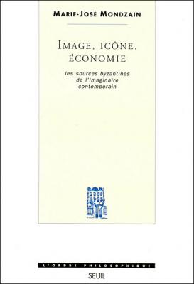 Image, ic&ocirc;ne, &eacute;conomie : Les Sources byzantines de l'imaginaires contemporain