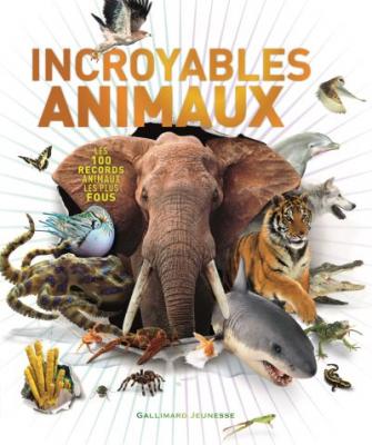 Incroyables animaux - Les 100 records animaux les plus fous (Jeunesse)