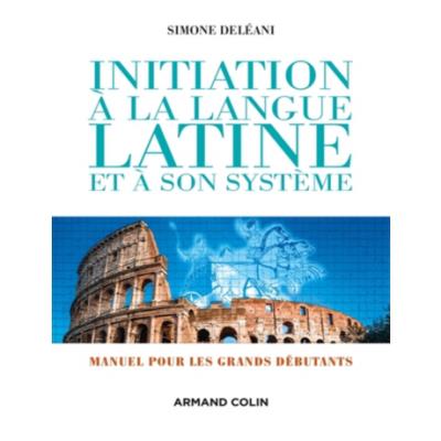 Initiation &Agrave; La Langue Latine Et &Agrave; Son Syst&egrave;me