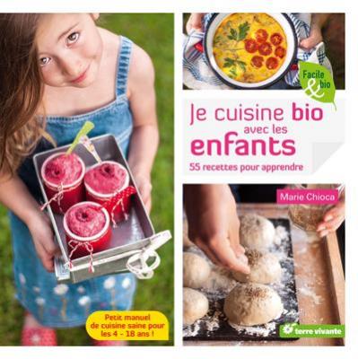 Je cuisine bio avec les enfants : 55 recettes pour apprendre