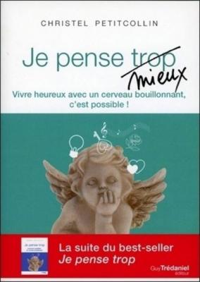 Je Pense Mieux - Vivre Heureux Avec Un Cerveau Bouillonnant, C'est Possible !