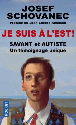 Je Suis &Agrave; L'est ! - Savant Et Autiste : Un T&eacute;moignage Unique