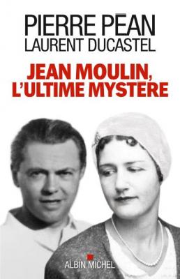 Jean Moulin, l'ultime myst&egrave;re