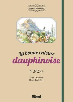 La bonne cuisine dauphinoise - Luce Emeriaud - Gl&eacute;nat - cartonn&eacute; - Guide