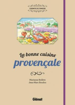 La bonne cuisine proven&ccedil;ale - Marianne Boil&egrave;ve - Gl&eacute;nat - cartonn&eacute; - Guide