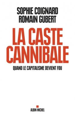 La Caste Cannibale - Quand Le Capitalisme Devient Fou