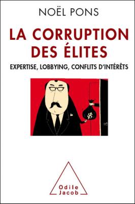 La Corruption Des &Eacute;lites - Expertise, Lobbying, Conflits D'int&eacute;r&ecirc;ts