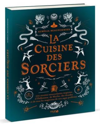 La cuisine des sorciers - Beaupommier Aur&eacute;lia - Livres - Cuisine Vin