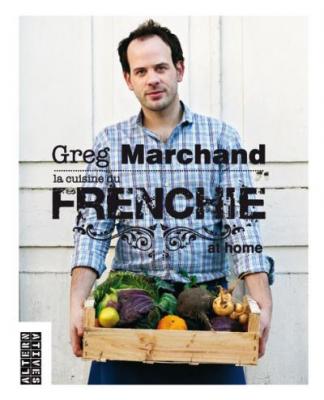 La cuisine du Frenchie at home - Greg Marchand - Alternatives - broch&eacute; - Beau livre