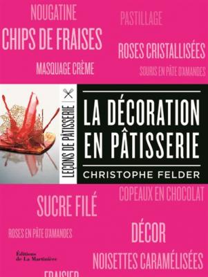 Le&ccedil;ons de p&acirc;tisserie. La d&eacute;coration en p&acirc;tisserie