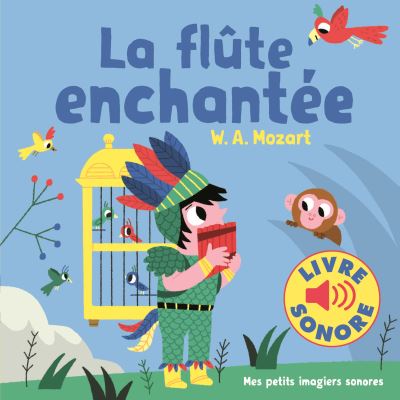La fl&ucirc;te enchant&eacute;e &bull; 6 Musiques, 6 Images, 6 Puces &bull; Livre Sonore d&egrave;s 1 an