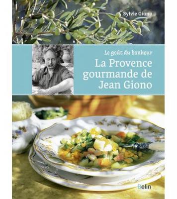 La Provence Gourmande De Jean Giono - Le Go&ucirc;t Du Bonheur