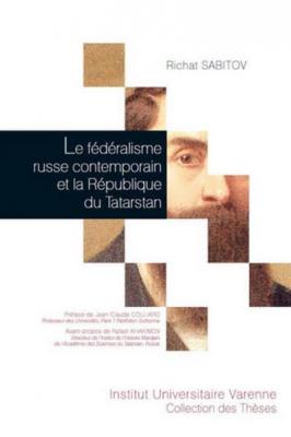 Le f&eacute;d&eacute;ralisme russe contemporain et la r&eacute;publique du tatarstan