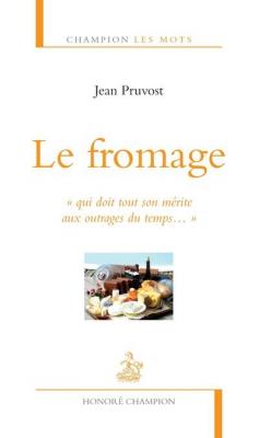 Le Fromage - Jean Pruvost - Honore Champion Eds - broch&eacute; - Essai