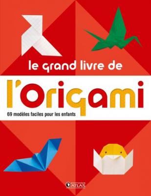 ATLAS Le grand livre de l' origami: 60 mod&egrave;les faciles pour les enfants