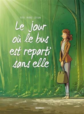 Le jour o&ugrave; le bus est reparti sans elle Tome 1
