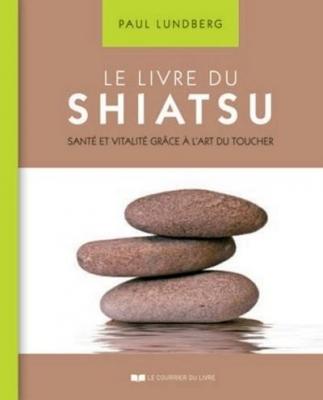 Le livre du Shiatsu - Sant&eacute; et vitalit&eacute; gr&acirc;ce &agrave; l'art du toucher