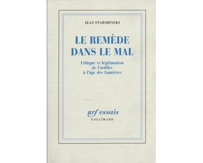 Le Remede Dans Le Mal - Critique Et L&eacute;gitimation De L'artifice &Agrave; L'&acirc;ge Des Lumi&egrave;res