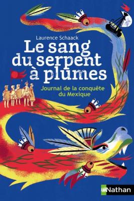 Le Sang Du Serpent &Agrave; Plumes - Journal De La Conqu&ecirc;te Du Mexique
