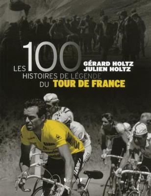Les 100 histoires de l&eacute;gende du tour de France (Reli&eacute;)