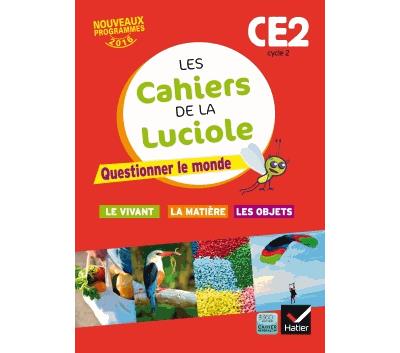 Les cahiers de la Luciole CE2 &eacute;d. 2016 Questionner le monde du vivant, de la mati&egrave;re et des objets