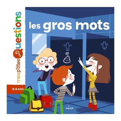 Les gros mots - St&eacute;phane Frattini - Milan Eds - cartonn&eacute; - Document jeunesse d&egrave;s 6 ans