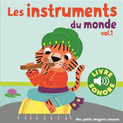 Les instruments du monde. Vol 1 &bull; 6 images &agrave; regarder, 6 sons &agrave; &eacute;couter &bull; Livre Sonore d&egrave;s 1 an