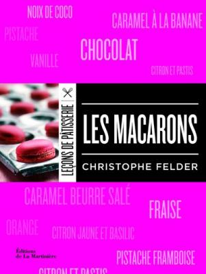 Les Macarons - Christophe Felder - La Martiniere Eds De - broch&eacute; - Guide