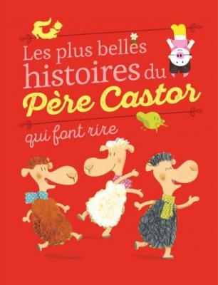 Les plus belles histoires du P&egrave;re Castor qui font rire