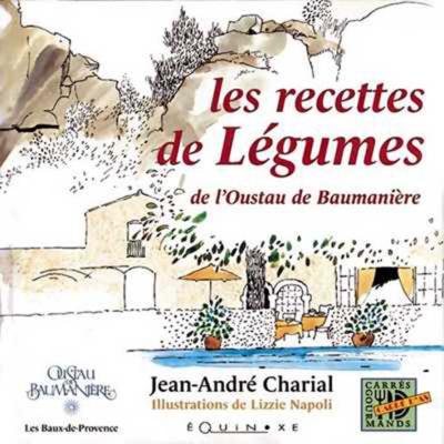 Les recettes de l&eacute;gumes - de l'Oustau de Baumani&egrave;re - Jean-Andr&eacute; Charial - Equinoxe - broch&eacute; - Livre